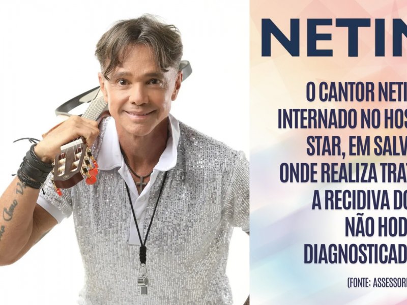 Netinho retoma tratamento contra linfoma e é internado em hospital de Salvador Netinho retoma tratamento contra linfoma e é internado em hospital de Salvador